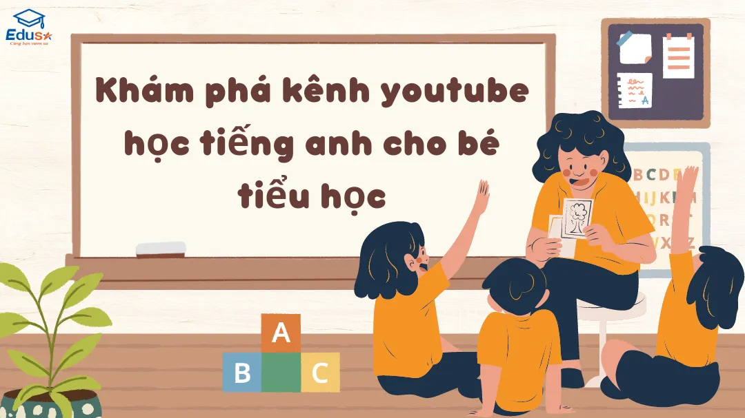 Khám phá kênh youtube học tiếng anh cho bé tiểu học