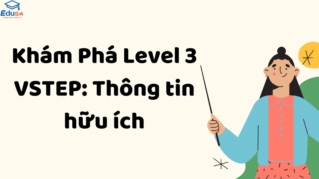 Khám Phá Level 3 VSTEP: Thông tin hữu ích