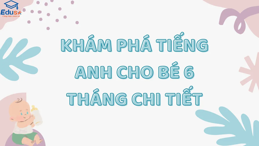 Khám Phá Tiếng Anh Cho Bé 6 Tháng Chi Tiết
