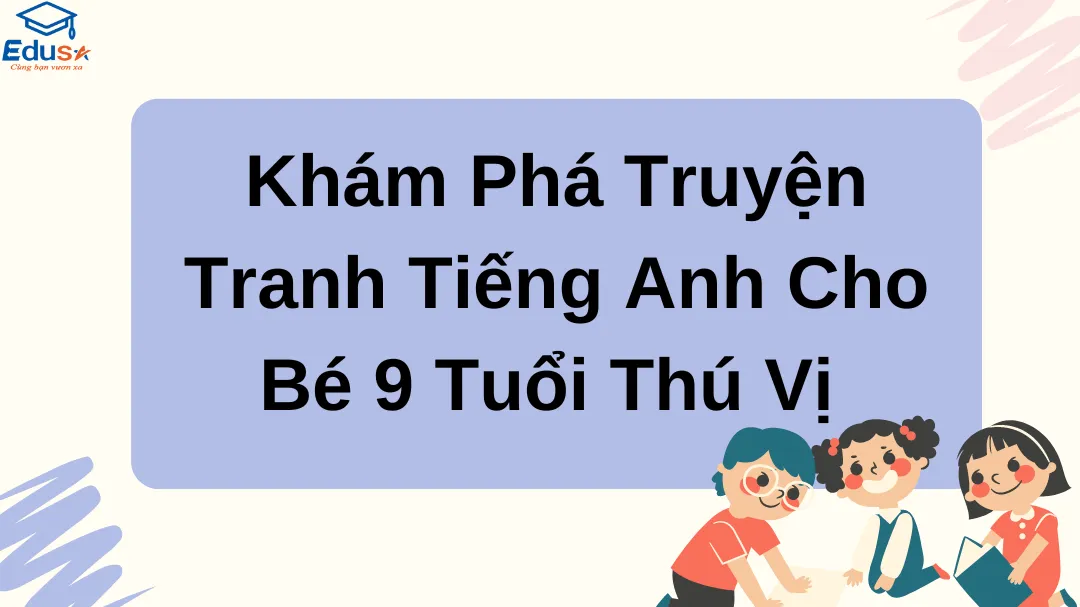 Khám Phá Truyện Tranh Tiếng Anh Cho Bé 9 Tuổi Thú Vị 