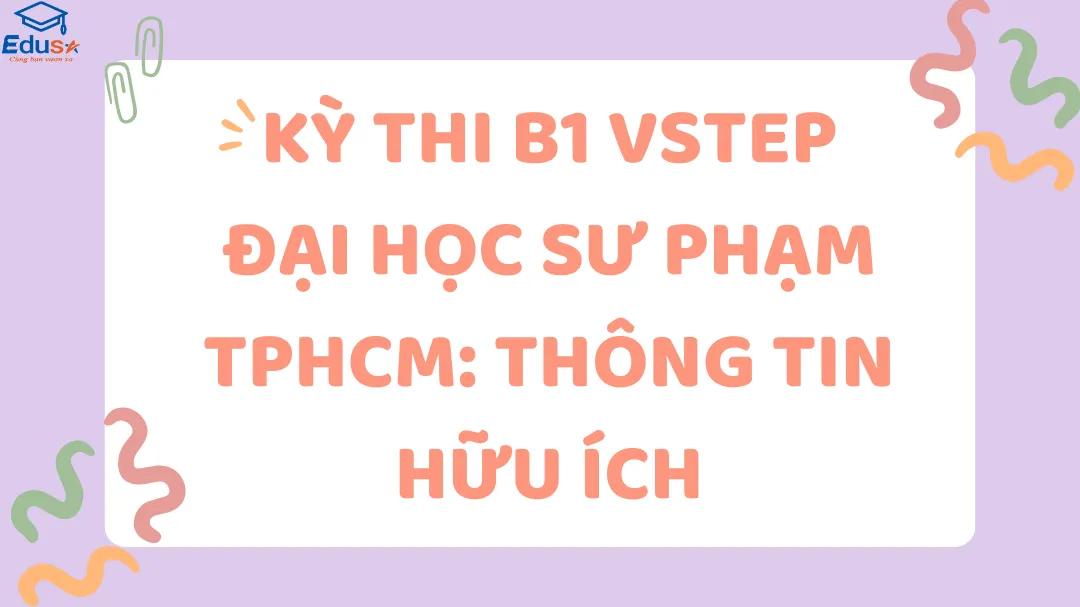 Kỳ thi B1 VSTEP Đại học Sư phạm TPHCM: Thông tin hữu ích