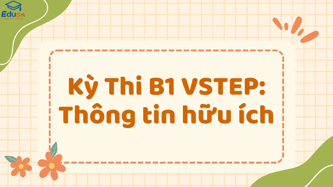 Kỳ Thi B1 VSTEP: Thông tin hữu ích