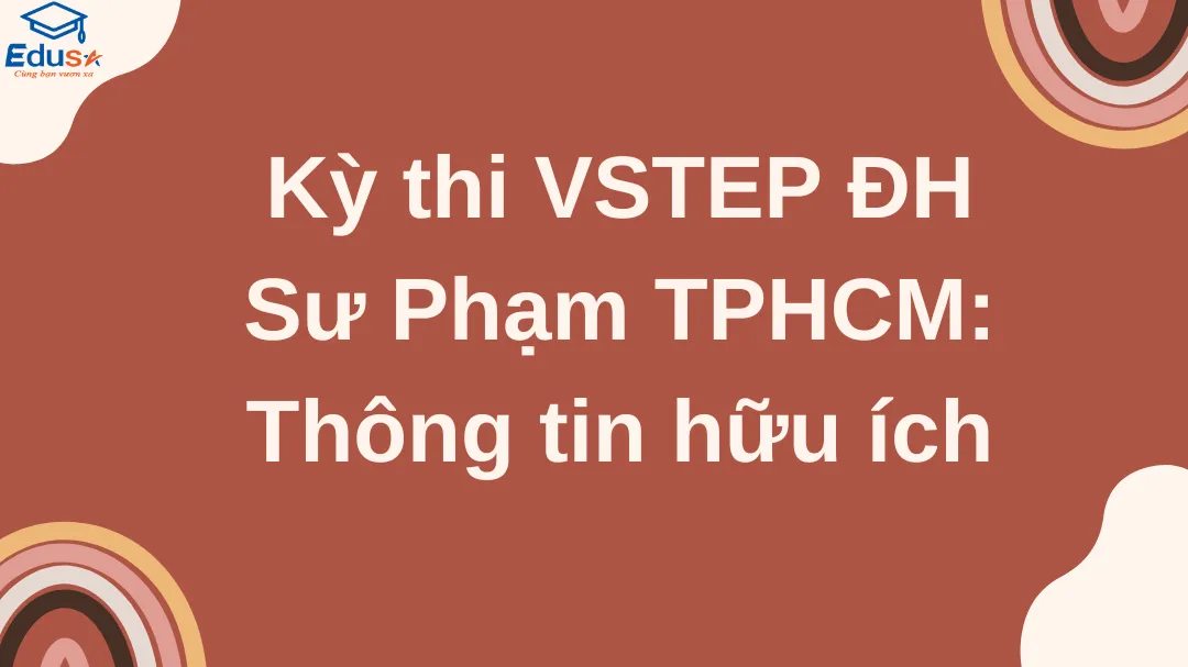 Kỳ thi VSTEP ĐH Sư Phạm TPHCM: Thông tin hữu ích