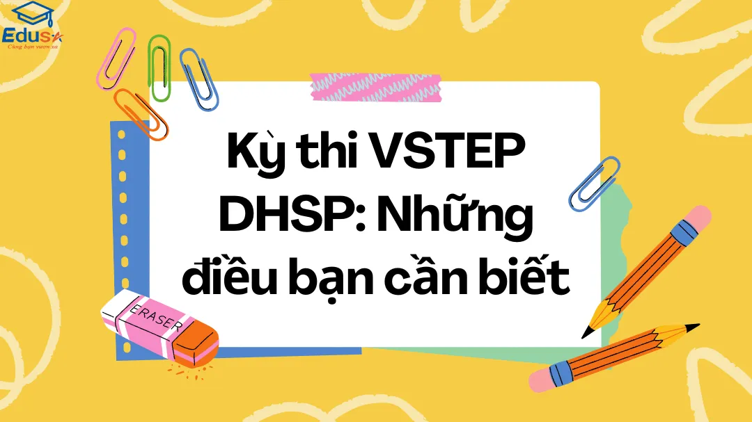 Kỳ thi VSTEP DHSP: Những điều bạn cần biết