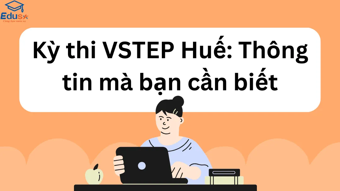 Kỳ thi VSTEP Huế: Thông tin mà bạn cần biết