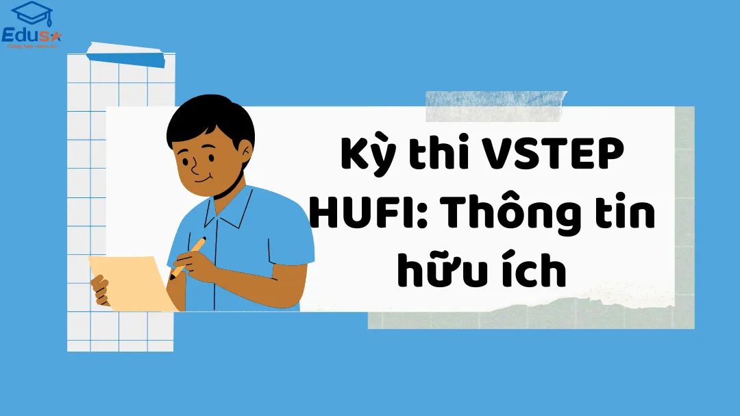 Kỳ thi VSTEP HUFI: Thông tin hữu ích