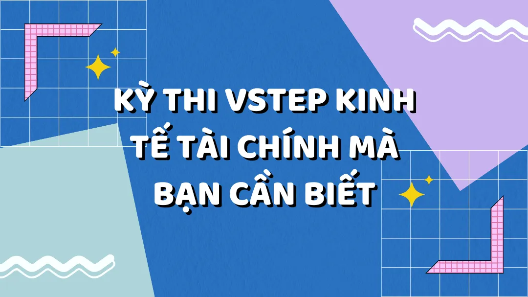 Kỳ thi VSTEP Kinh Tế Tài Chính mà bạn cần biết