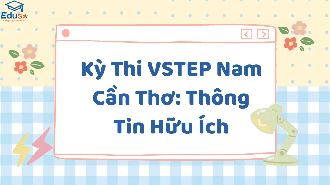 Kỳ Thi VSTEP Nam Cần Thơ: Thông Tin Hữu Ích