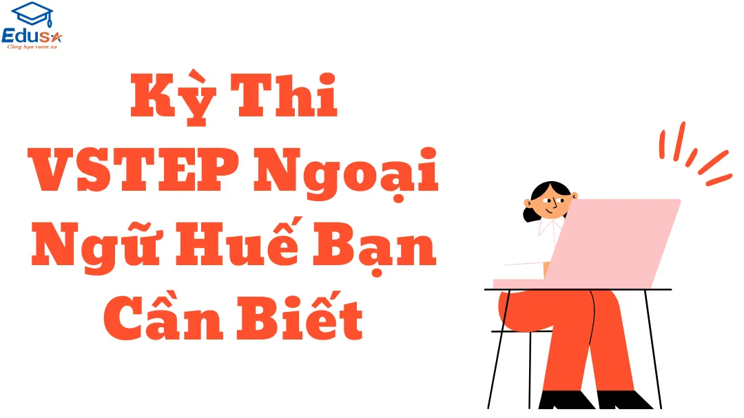 Kỳ Thi VSTEP Ngoại Ngữ Huế Bạn Cần Biết