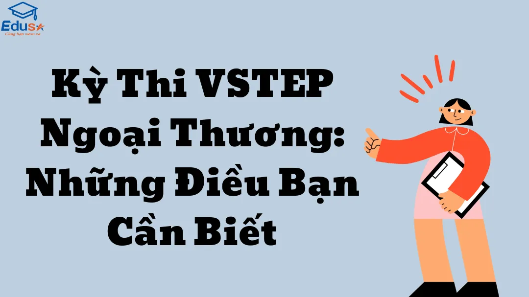 Kỳ Thi VSTEP Ngoại Thương: Những Điều Bạn Cần Biết