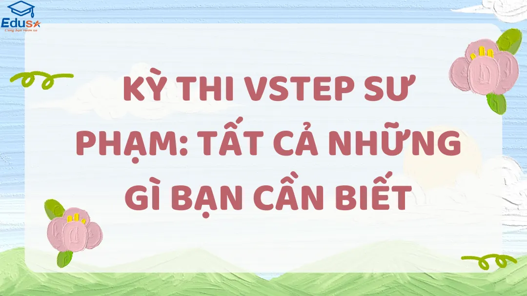 Kỳ thi VSTEP Sư phạm: Tất cả những gì bạn cần biết