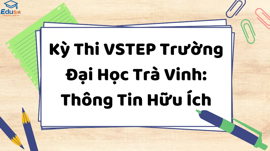 Kỳ Thi VSTEP Trường Đại Học Trà Vinh: Thông Tin Hữu Ích