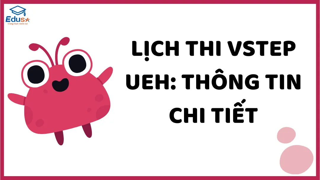 Lịch thi VSTEP UEH: Thông tin chi tiết