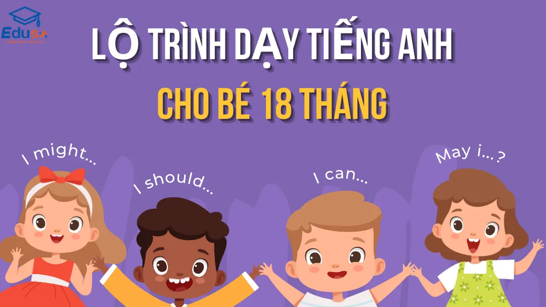 Lộ Trình Dạy Tiếng Anh Cho Bé 18 Tháng