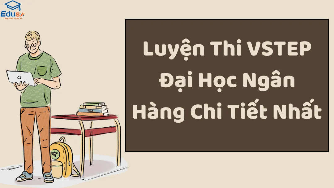 Luyện Thi VSTEP Đại Học Ngân Hàng Chi Tiết Nhất