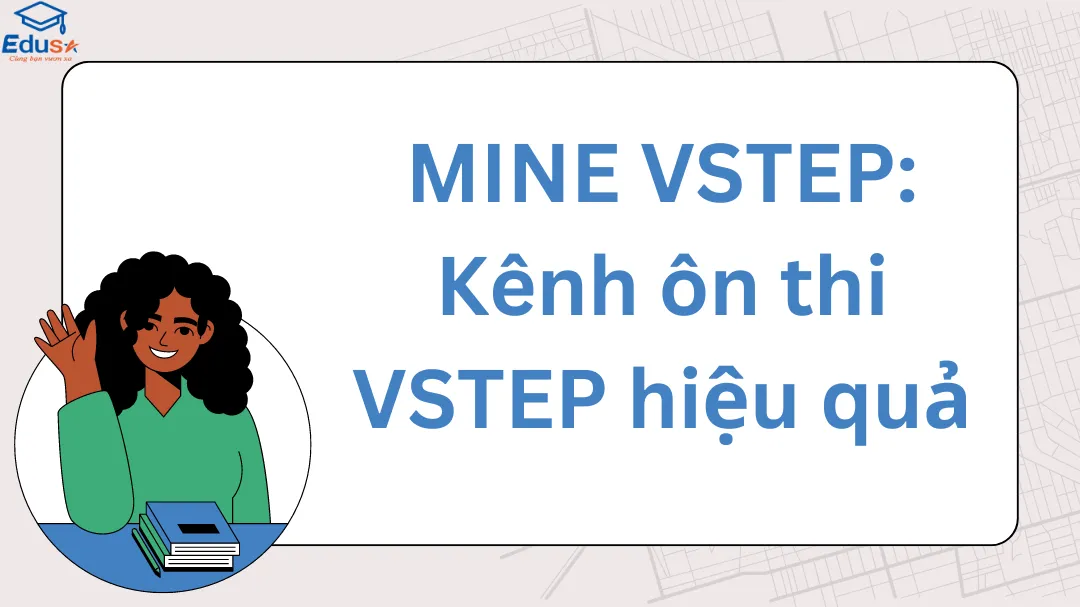 MINE VSTEP: Kênh ôn thi VSTEP hiệu quả