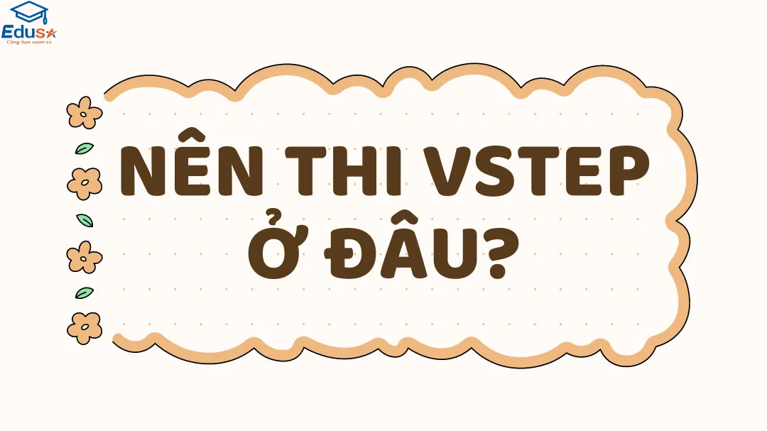 Nên thi VSTEP ở đâu?