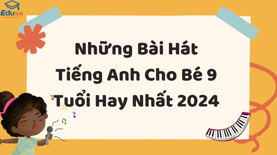 Những Bài Hát Tiếng Anh Cho Bé 9 Tuổi Hay Nhất 2024