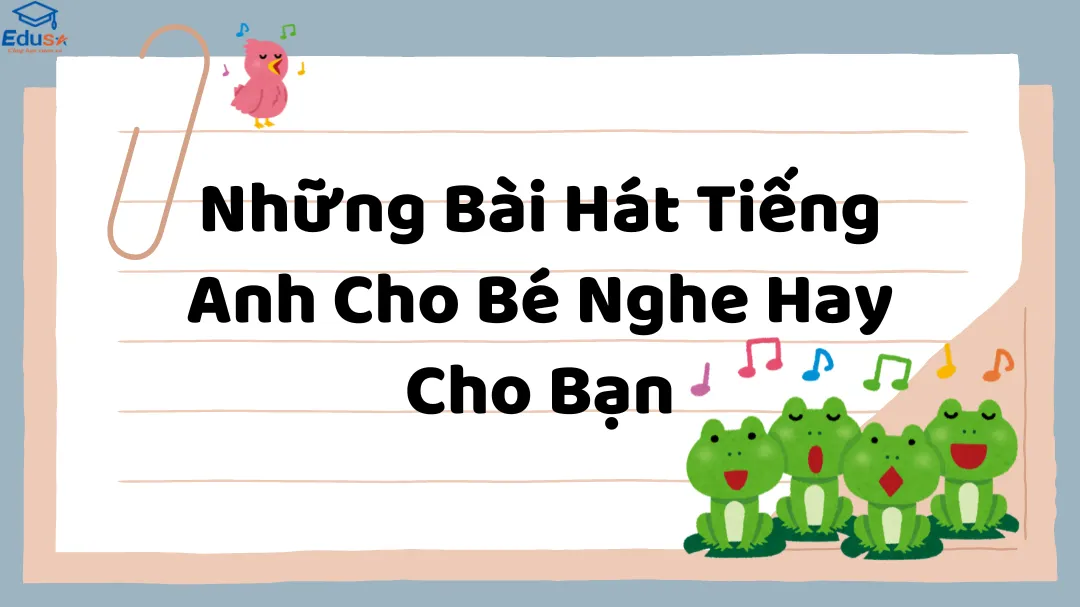 Những Bài Hát Tiếng Anh Cho Bé Nghe Hay Cho Bạn