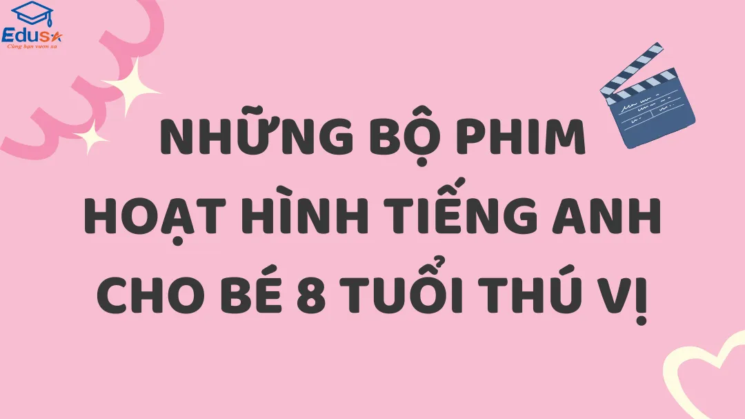 Những Bộ Phim Hoạt Hình Tiếng Anh Cho Bé 8 Tuổi Thú Vị