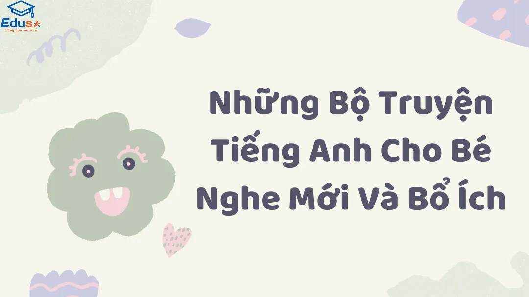 Những Bộ Truyện Tiếng Anh Cho Bé Nghe Mới Và Bổ Ích