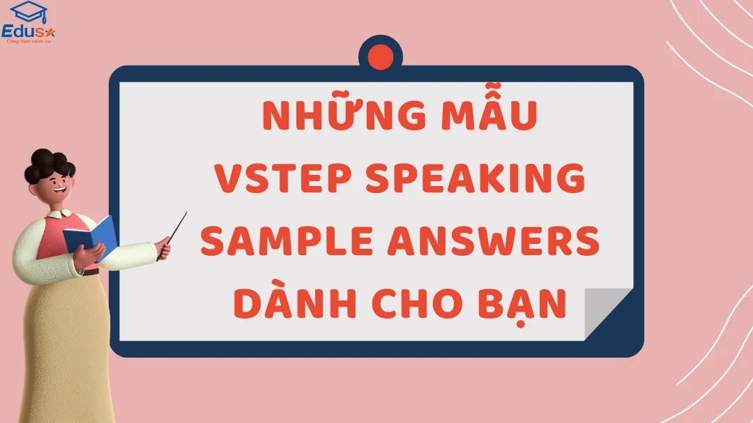 Những Mẫu VSTEP Speaking Sample Answers Dành Cho Bạn