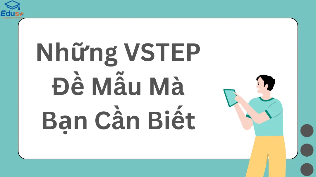 Những VSTEP Đề Mẫu Mà Bạn Cần Biết