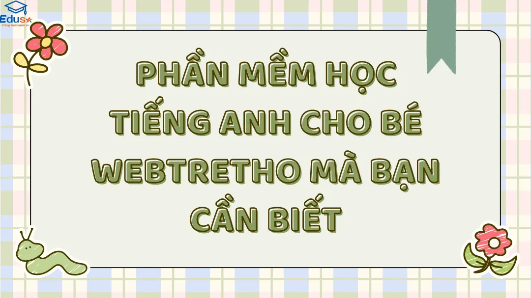 Phần Mềm Học Tiếng Anh Cho Bé Webtretho Mà Bạn Cần Biết