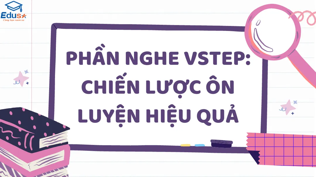 Phần Nghe VSTEP: Chiến Lược Ôn Luyện Hiệu Quả