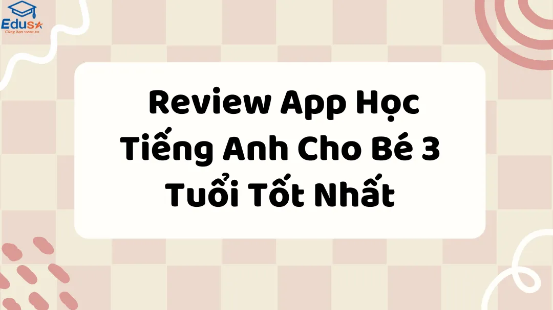  Review App Học Tiếng Anh Cho Bé 3 Tuổi Tốt Nhất