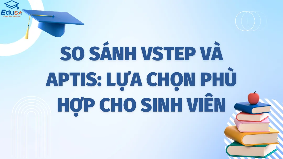 So sánh VSTEP và Aptis: Lựa Chọn Phù Hợp Cho Sinh Viên