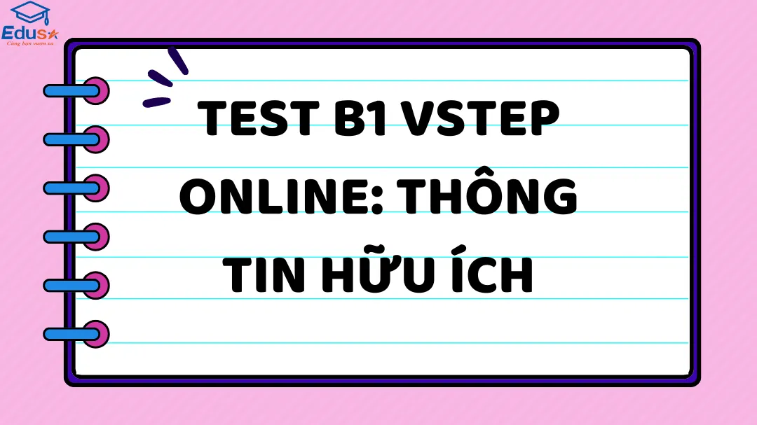 Test B1 VSTEP Online: Thông tin hữu ích