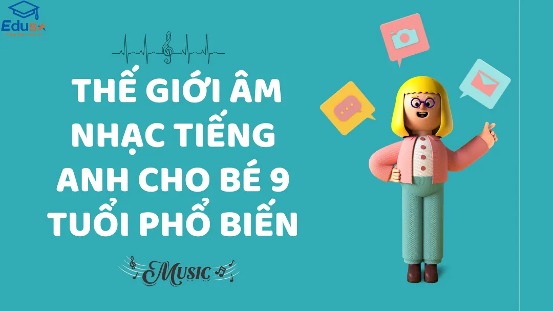 Thế Giới Âm Nhạc Tiếng Anh Cho Bé 9 Tuổi Phổ Biến