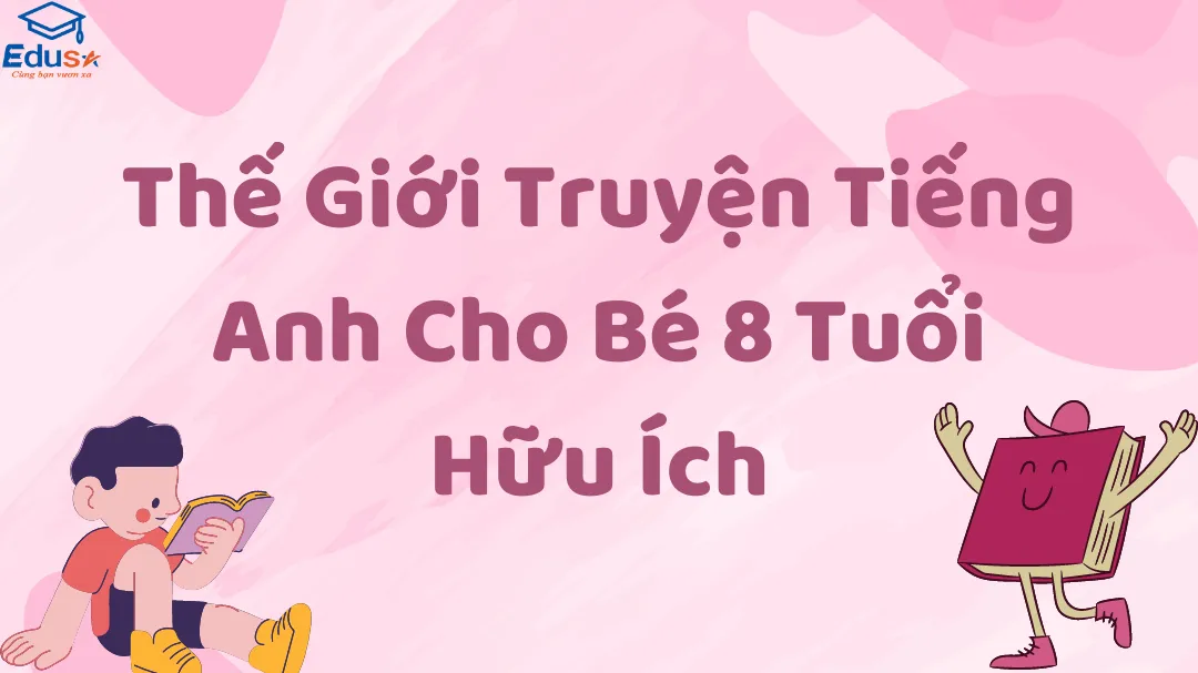 Thế Giới Truyện Tiếng Anh Cho Bé 8 Tuổi Hữu Ích