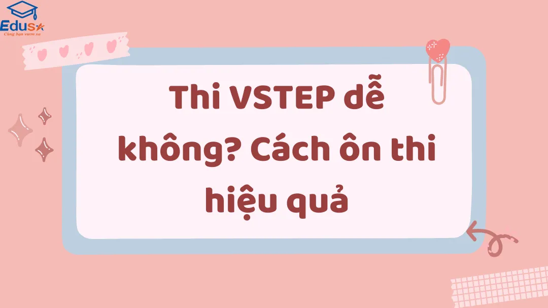 Thi VSTEP dễ không? Cách ôn thi hiệu quả