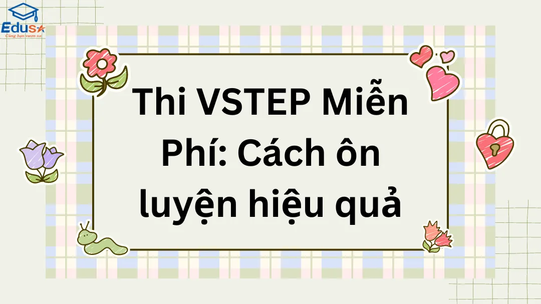 Thi VSTEP Miễn Phí: Cách ôn luyện hiệu quả