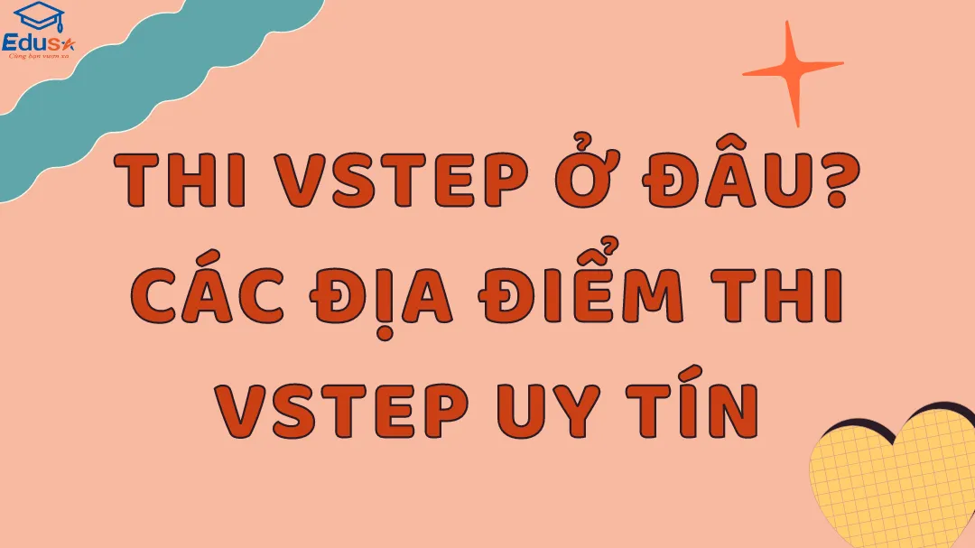 Thi VSTEP ở đâu? Các địa điểm thi VSTEP uy tín