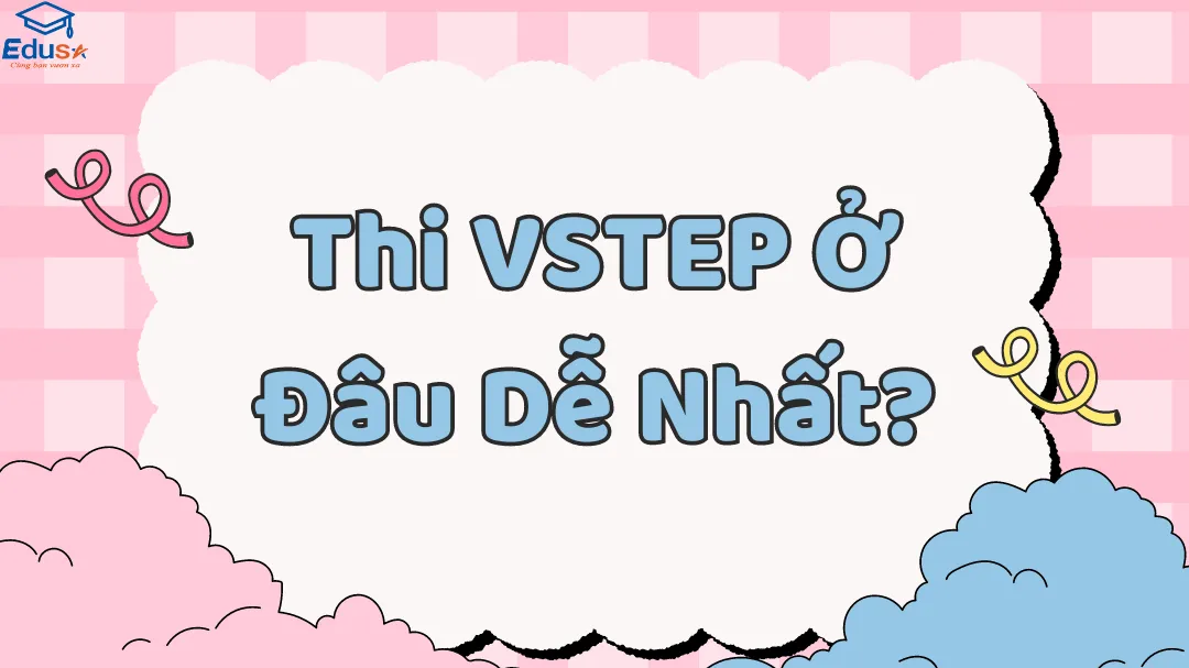 Thi VSTEP Ở Đâu Dễ Nhất?