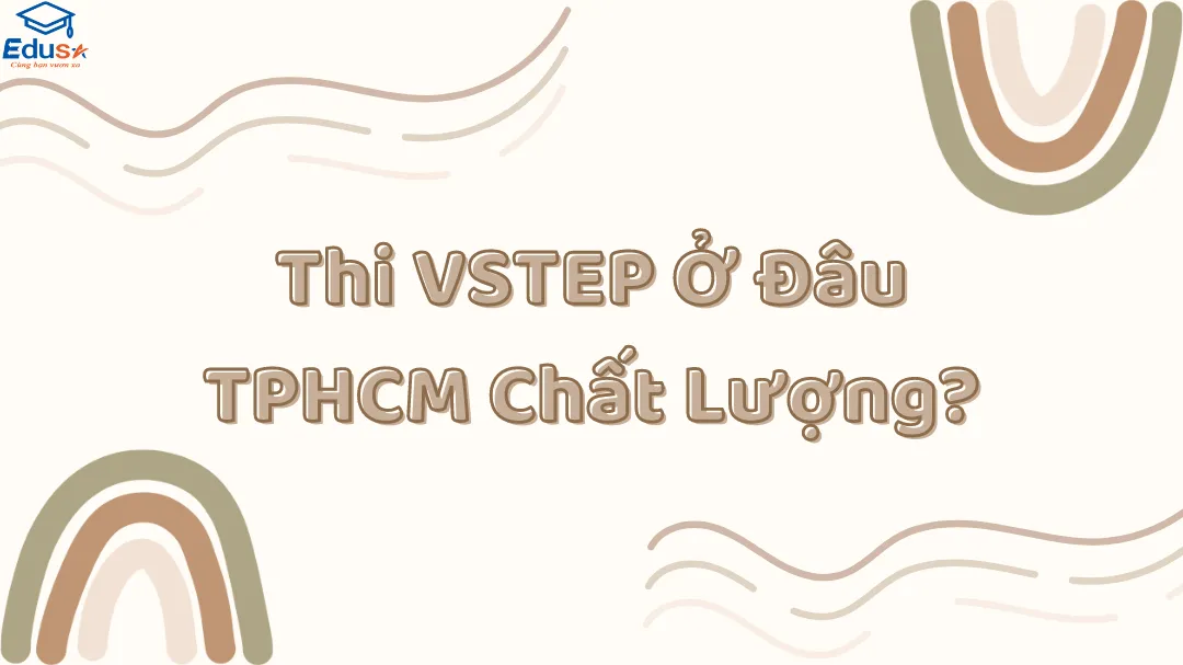 Thi VSTEP Ở Đâu TPHCM Chất Lượng?