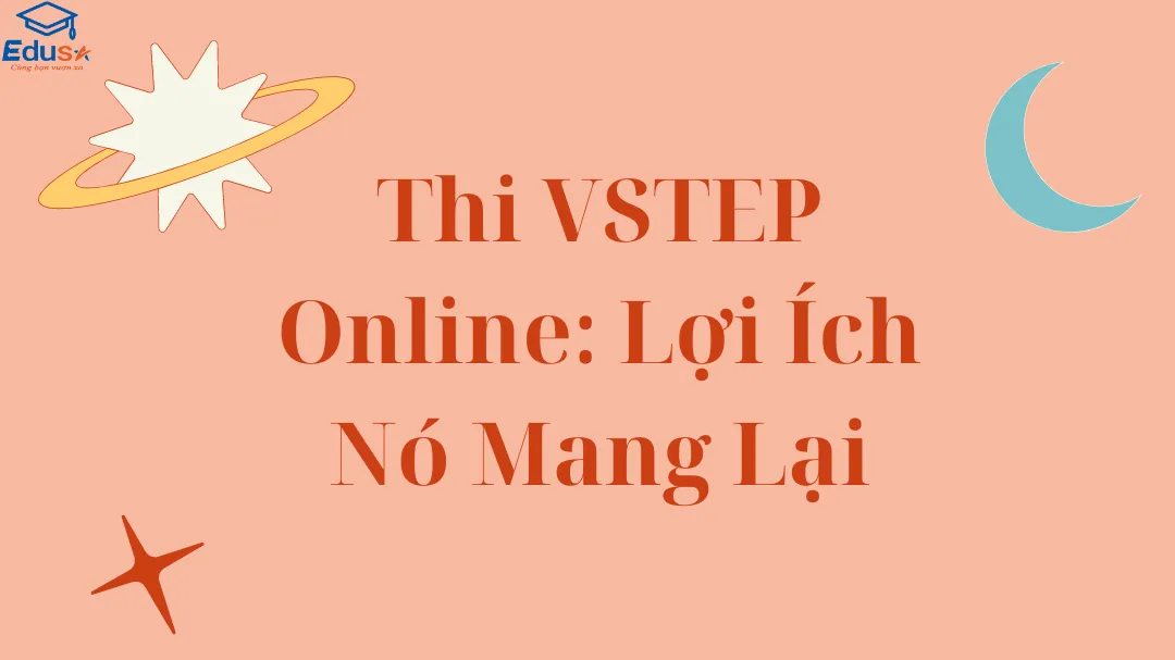 Thi VSTEP Online: Lợi Ích Nó Mang Lại