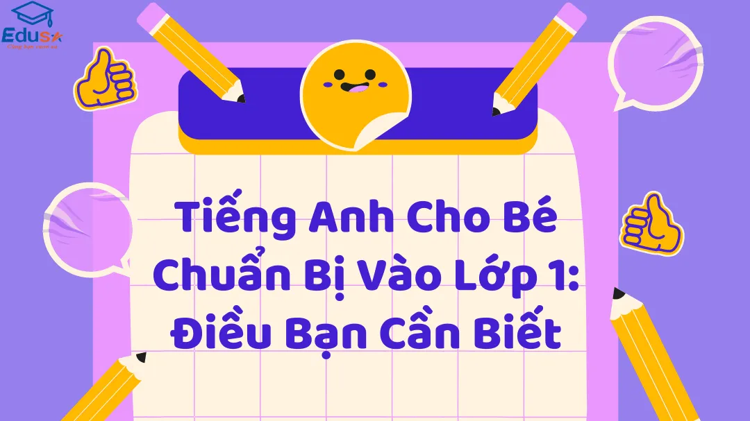 Tiếng Anh Cho Bé Chuẩn Bị Vào Lớp 1: Điều Bạn Cần Biết