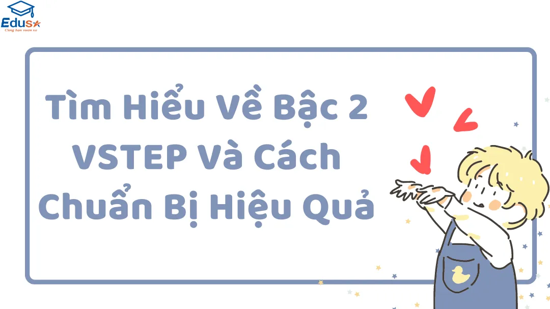 Tìm Hiểu Về Bậc 2 VSTEP Và Cách Chuẩn Bị Hiệu Quả