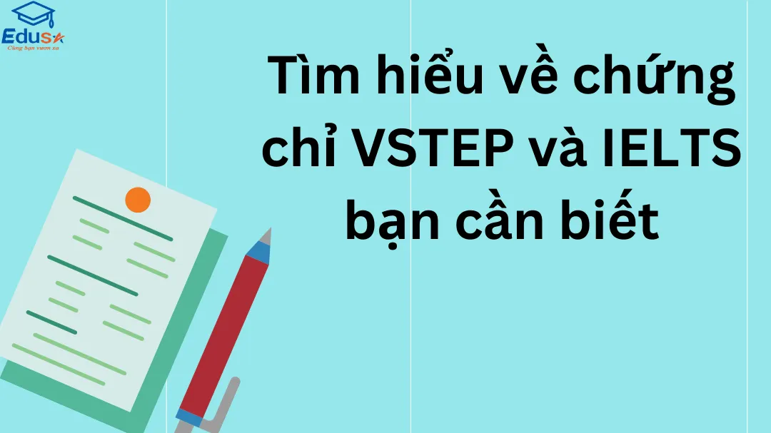 Tìm hiểu về chứng chỉ VSTEP và IELTS bạn cần biết