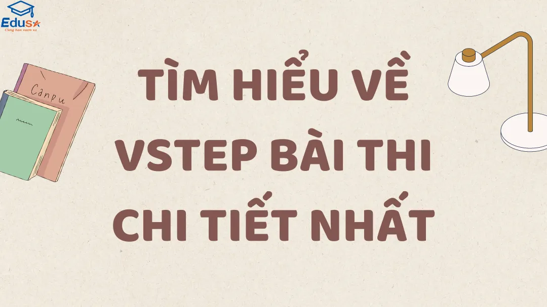 Tìm Hiểu Về VSTEP Bài Thi Chi Tiết Nhất