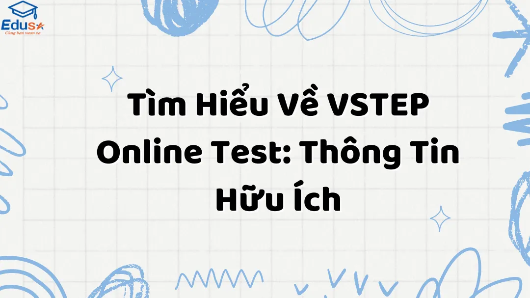 Tìm Hiểu Về VSTEP Online Test: Thông Tin Hữu Ích