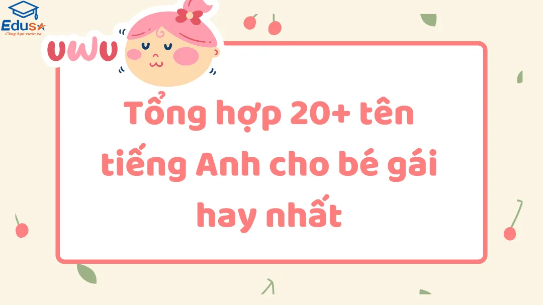 Tổng hợp 20+ tên tiếng Anh cho bé gái hay nhất