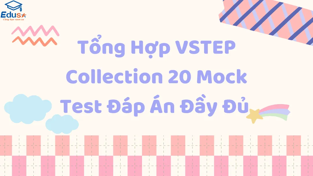 Tổng Hợp VSTEP Collection 20 Mock Test Đáp Án Đầy Đủ 