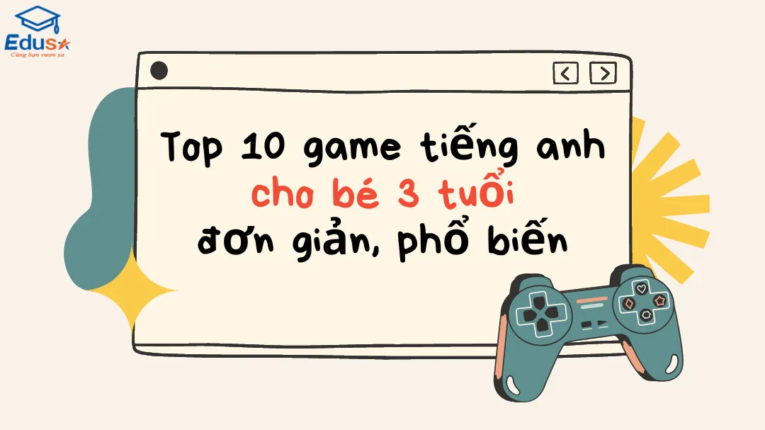 Top 10 game tiếng anh cho bé 3 tuổi đơn giản, phổ biến