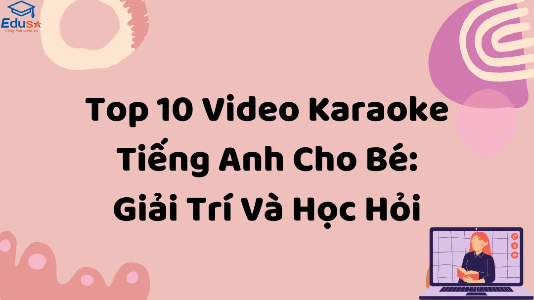 Top 10 Video Karaoke Tiếng Anh Cho Bé: Giải Trí Và Học Hỏi