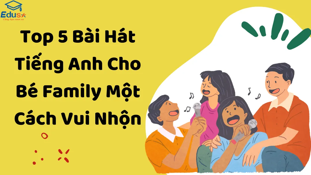 Top 5 Bài Hát Tiếng Anh Cho Bé Family Một Cách Vui Nhộn